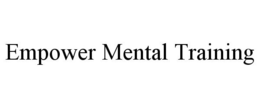 EMPOWER MENTAL TRAINING trademark