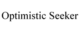 OPTIMISTIC SEEKER trademark