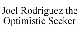 JOEL RODRIGUEZ THE OPTIMISTIC SEEKER trademark