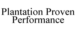 PLANTATION PROVEN PERFORMANCE trademark