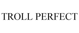 TROLL PERFECT trademark