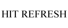 HIT REFRESH trademark