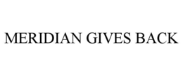 MERIDIAN GIVES BACK trademark