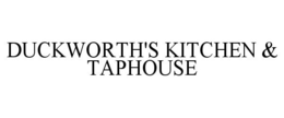 DUCKWORTH'S KITCHEN & TAPHOUSE trademark