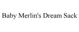 BABY MERLIN'S DREAM SACK trademark