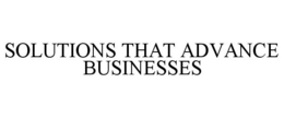 SOLUTIONS THAT ADVANCE BUSINESSES trademark