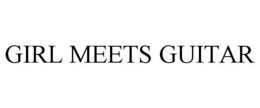 GIRL MEETS GUITAR trademark