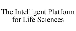 THE INTELLIGENT PLATFORM FOR LIFE SCIENCES trademark