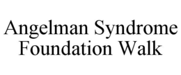 ANGELMAN SYNDROME FOUNDATION WALK trademark