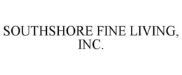 SOUTHSHORE FINE LIVING, INC. trademark