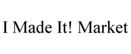 I MADE IT! MARKET trademark