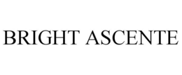 BRIGHT ASCENTE trademark