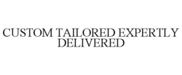 CUSTOM TAILORED EXPERTLY DELIVERED trademark