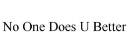 NO ONE DOES U BETTER trademark