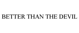 BETTER THAN THE DEVIL trademark