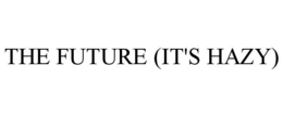 THE FUTURE (IT'S HAZY) trademark
