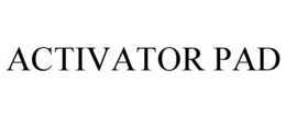 ACTIVATOR PAD trademark