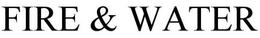 FIRE & WATER trademark