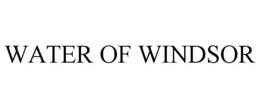 WATER OF WINDSOR trademark