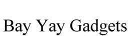 BAY YAY GADGETS trademark