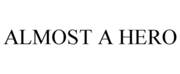 ALMOST A HERO trademark