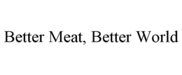 BETTER MEAT, BETTER WORLD trademark