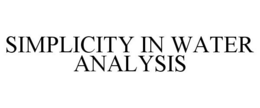 SIMPLICITY IN WATER ANALYSIS trademark