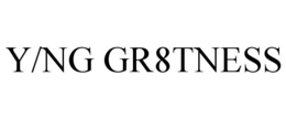 Y/NG GR8TNESS trademark