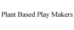 PLANT BASED PLAY MAKERS trademark