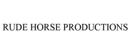 RUDE HORSE PRODUCTIONS trademark