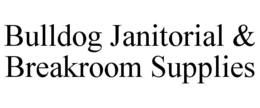 BULLDOG JANITORIAL & BREAKROOM SUPPLIES trademark