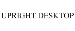 UPRIGHT DESKTOP trademark