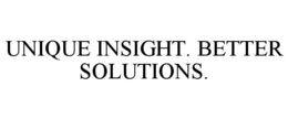 UNIQUE INSIGHT. BETTER SOLUTIONS. trademark
