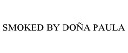 SMOKED BY DOÑA PAULA trademark