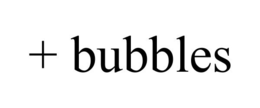 + BUBBLES trademark