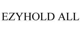 EZYHOLD ALL trademark