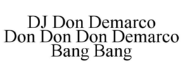 DJ DON DEMARCO DON DON DON DEMARCO BANG BANG trademark