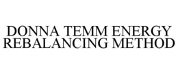 DONNA TEMM ENERGY REBALANCING METHOD trademark