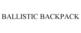 BALLISTIC BACKPACK trademark
