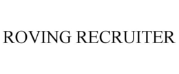 ROVING RECRUITER trademark