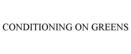 CONDITIONING ON GREENS trademark