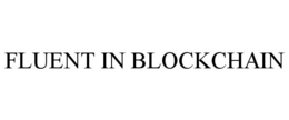 FLUENT IN BLOCKCHAIN trademark