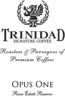 T TRINIDAD SIGNATURE COFFEE ROASTERS & PURVEYORS OF PREMIUM COFFEES OPUS ONE RARE ESTATE RESERVE trademark