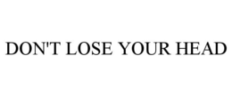 DON'T LOSE YOUR HEAD trademark