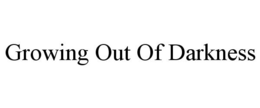 GROWING OUT OF DARKNESS trademark