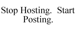 STOP HOSTING. START POSTING. trademark