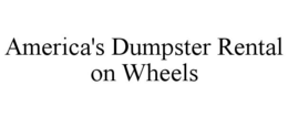 AMERICA'S DUMPSTER RENTAL ON WHEELS trademark