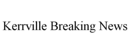 KERRVILLE BREAKING NEWS trademark