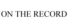 ON THE RECORD trademark