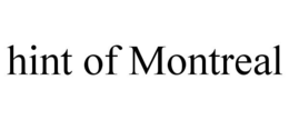 HINT OF MONTREAL trademark